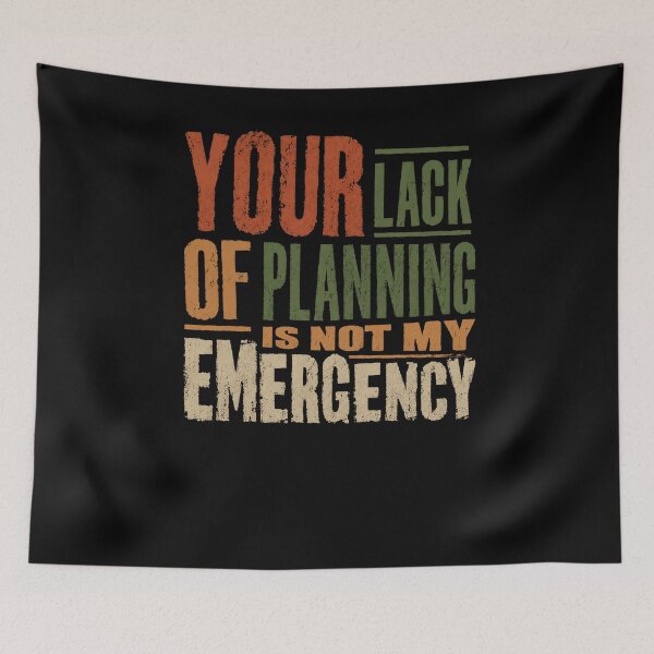 Item preview, Your Lack Of Planning Is Not My Emergency Sarcastic Work Boundaries Employee designed and sold by RetroMini2026.
