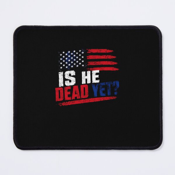 Item preview, Is He Dead Yet? Political Patriotic American Conservative Humor designed and sold by RetroMini2026.