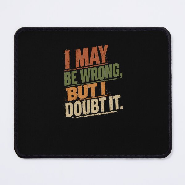Item preview, I May Be Wrong, But I Doubt It Sarcasm Quote Funny Witty Saying designed and sold by RetroMini2026.
