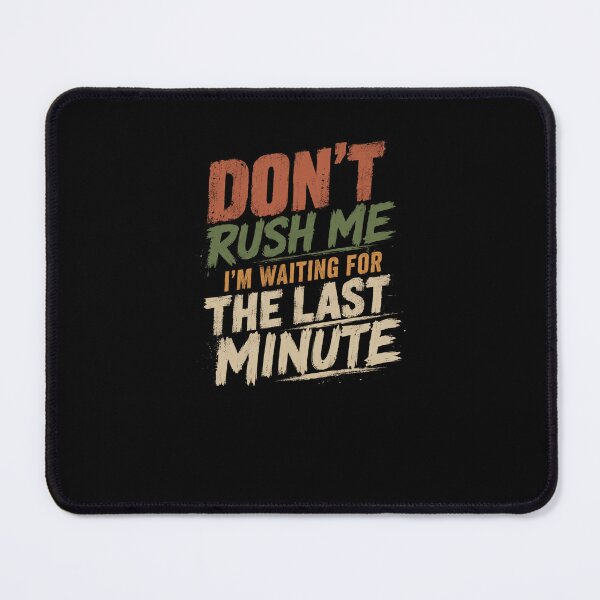 Item preview, Don't Rush Me I'm Waiting For The Last Minute Procrastinator Humor Saying designed and sold by RetroMini2026.