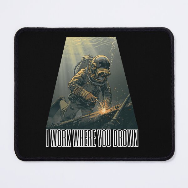Item preview, I Work Where You Drown | Underwater Welder | Commercial Diver Art designed and sold by Neurospicy Trolls.
