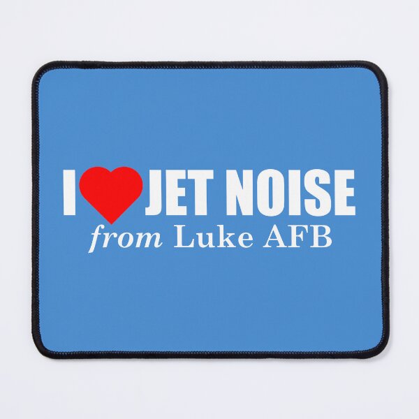 Item preview, I Love Jet Noise from Luke AFB designed and sold by longneckgoosie.