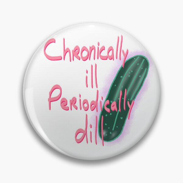 Item preview, Chronically ill, periodically dill designed and sold by mousse-tache.