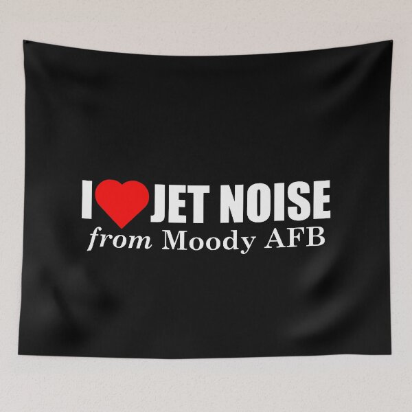 Item preview, I Love Jet Noise from Moody AFB designed and sold by longneckgoosie.