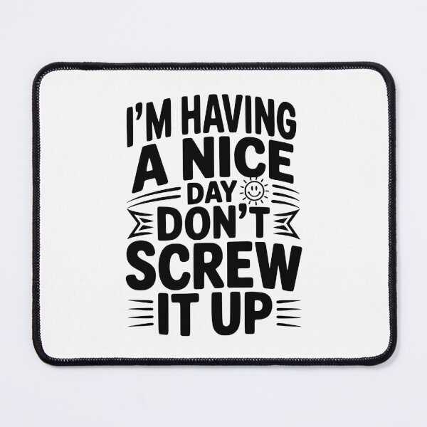 Item preview, I'm Having a Nice Day Don't Screw It Up designed and sold by Frank Ring.