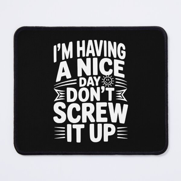Item preview, I'm Having a Nice Day Don't Screw It Up designed and sold by Frank Ring.