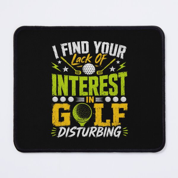 Item preview, I Find Your Lack Of Interest In Golf Disturbing Golfer Humor Golf Player Fan designed and sold by HumansStuck12.