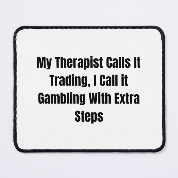 Item preview, My Therapist Calls It Trading, I Call it Gambling With Extra Steps Funny Day Trader Quote Stock Market Humor designed and sold by WorkHardPress.