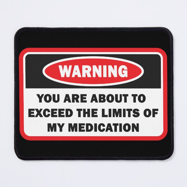 Item preview, You are Exceeding The Limits of My Medication designed and sold by EnchantedOwl.