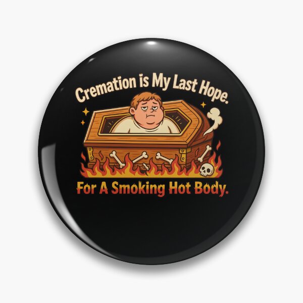 Item preview, Cremation is My Last Hope for A Smoking Hot Body designed and sold by Mateusz Majcherek.