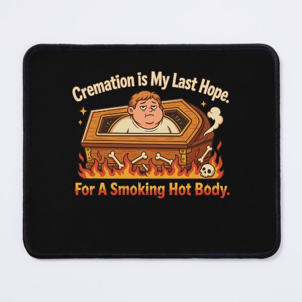 Item preview, Cremation is My Last Hope for A Smoking Hot Body designed and sold by Mateusz Majcherek.