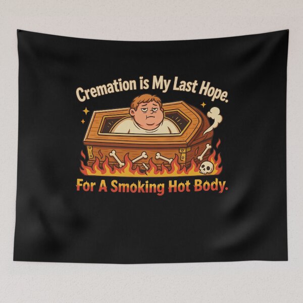 Item preview, Cremation is My Last Hope for A Smoking Hot Body designed and sold by Mateusz Majcherek.
