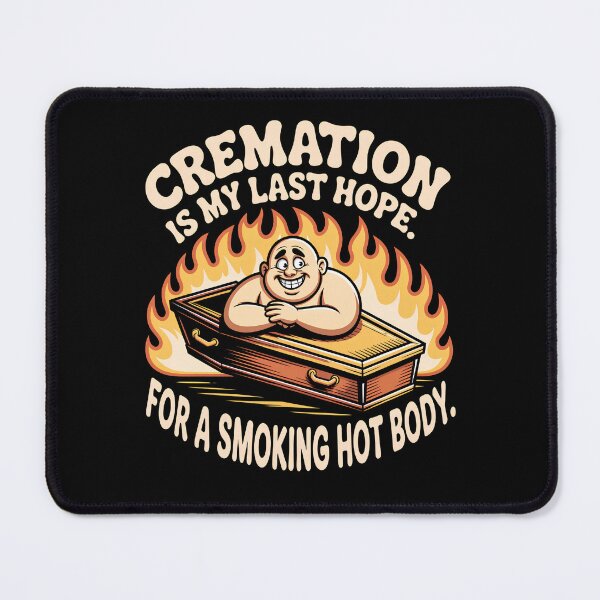 Item preview, Cremation is My Last Hope for A Smoking Hot Body designed and sold by Mateusz Majcherek.