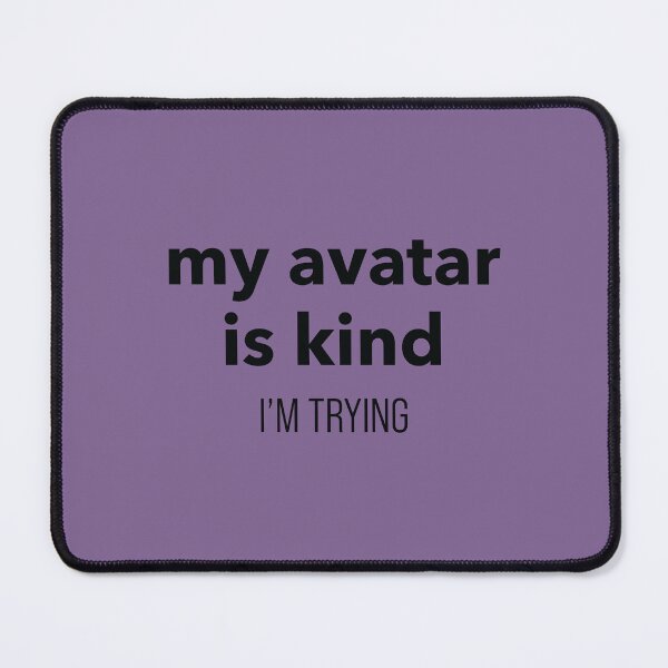 Item preview,  Avatar Sarcastic Quote “My Avatar Is Kind. I'm Trying”  Relatable Meme Typography Design designed and sold by MadebyDi.