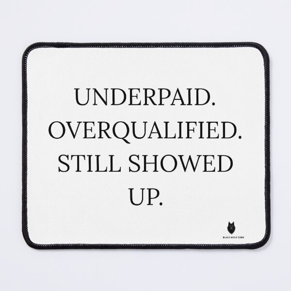 Item preview, Underpaid Overqualified Still Showed Up Funny Work Quote T-Shirt designed and sold by Bwolf1956.