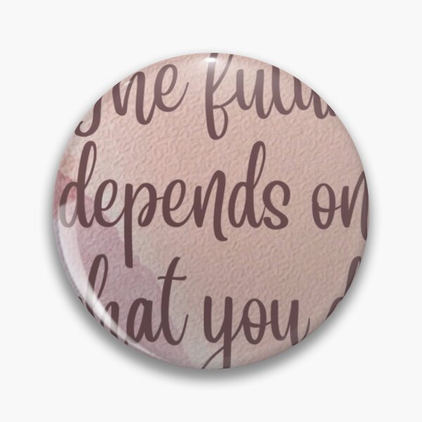 Item preview, The Future Depends On What You Do Today designed and sold by NNCollection.