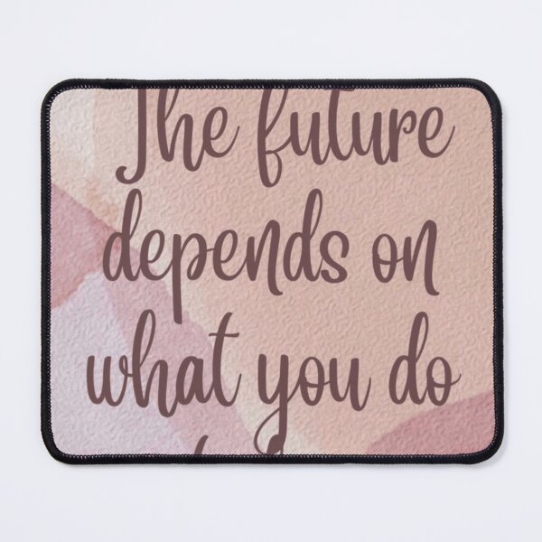 Item preview, The Future Depends On What You Do Today designed and sold by NNCollection.