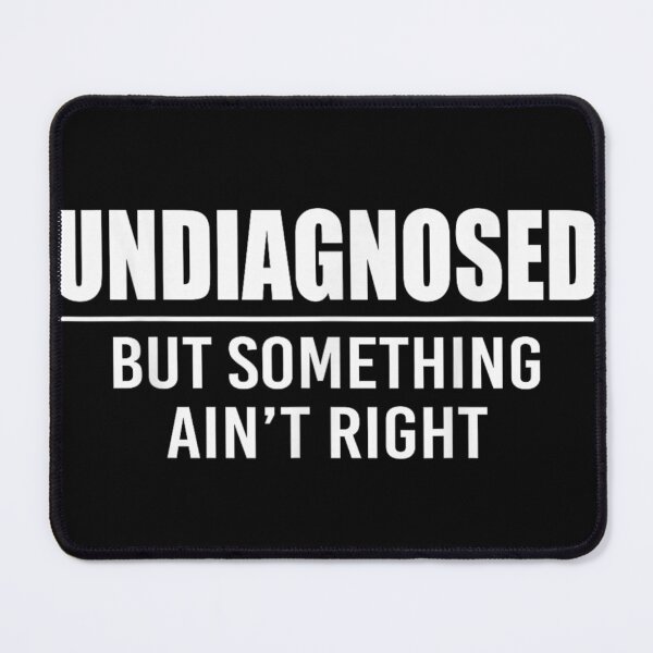 Item preview, Undiagnosed But Something Ain't Right Sarcastic Mental Health Humorous Saying Sticker designed and sold by GalenoHenley.