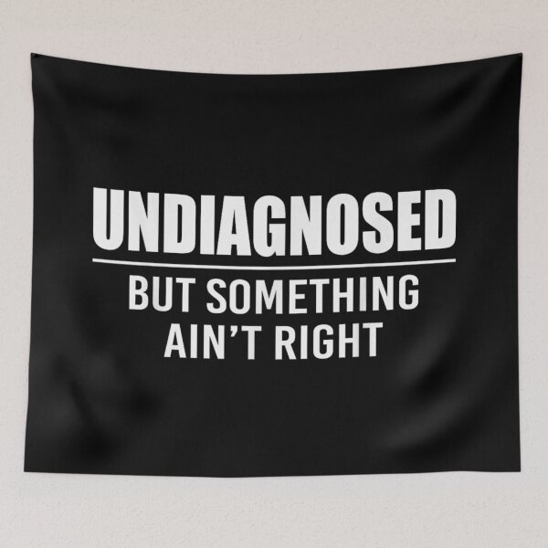 Item preview, Undiagnosed But Something Ain't Right Sarcastic Mental Health Humorous Saying Sticker designed and sold by GalenoHenley.
