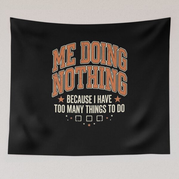 Item preview, Me Doing Nothing Too Many Things To Do Funny designed and sold by snowry.