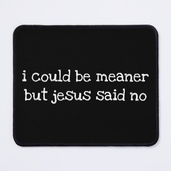Item preview, I Could Be Meaner But Jesus Said No, Funny Christian, Faith Humor, Religious Quote, Christian Gift designed and sold by Sprinkle12345.