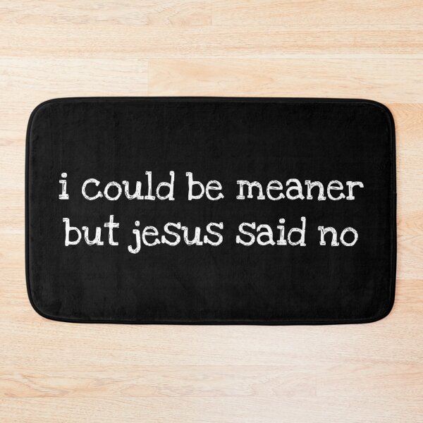 Item preview, I Could Be Meaner But Jesus Said No, Funny Christian, Faith Humor, Religious Quote, Christian Gift designed and sold by Sprinkle12345.