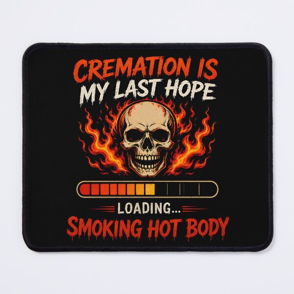 Item preview, Cremation is My Last Hope for A Smoking Hot Body designed and sold by Marblaes00.