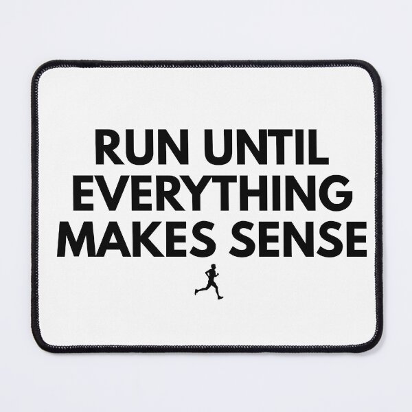 Item preview, Run Until Everything Makes Sense designed and sold by RunningWhiskers.