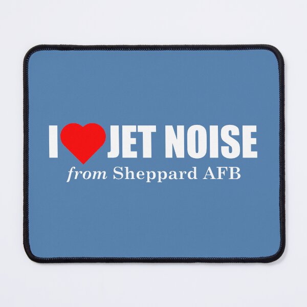 Item preview, I Love Jet Noise from Sheppard AFB designed and sold by longneckgoosie.