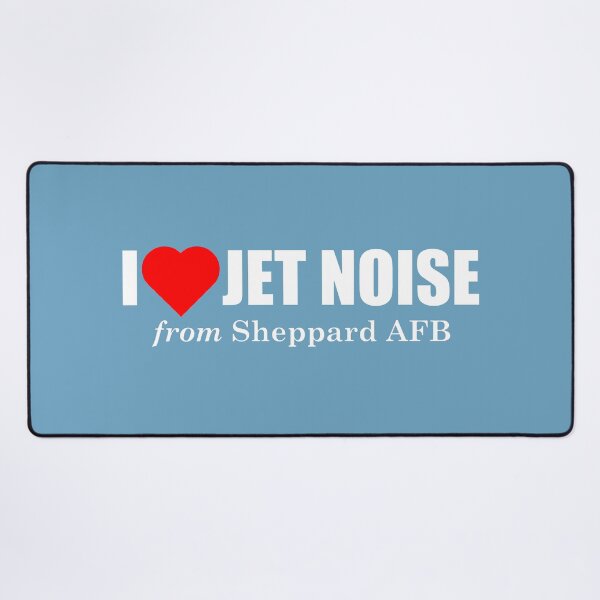 Item preview, I Love Jet Noise from Sheppard AFB designed and sold by longneckgoosie.