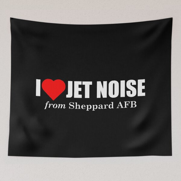 Item preview, I Love Jet Noise from Sheppard AFB designed and sold by longneckgoosie.
