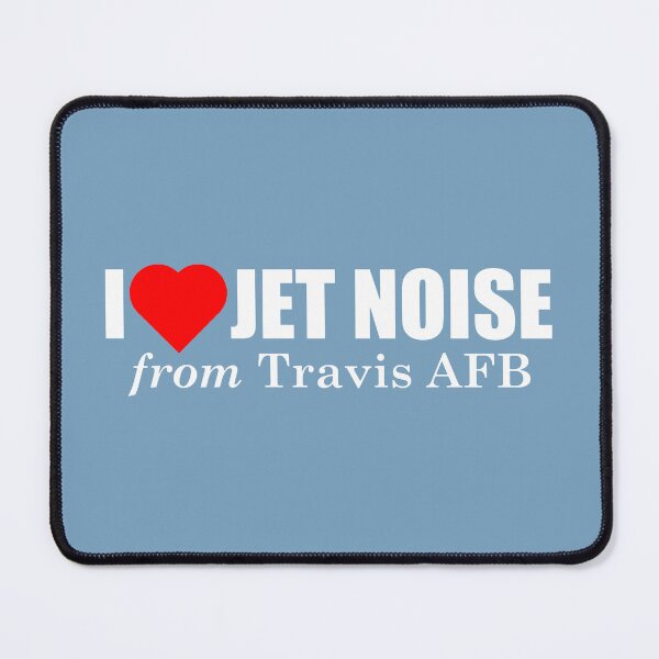 Item preview, I Love Jet Noise from Travis AFB designed and sold by longneckgoosie.