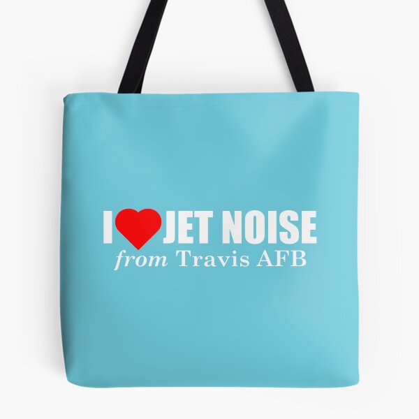 Item preview, I Love Jet Noise from Travis AFB designed and sold by longneckgoosie.