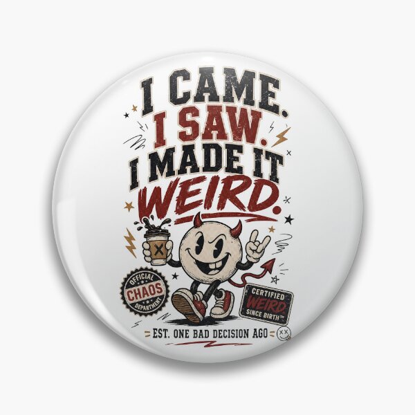 Item preview, I Came I Saw I Made It Weird designed and sold by Fashvora.
