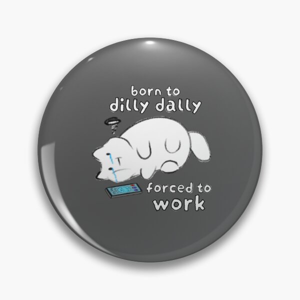 Item preview, Born to dilly dally forced to work cat designed and sold by Rinnnce Designs.