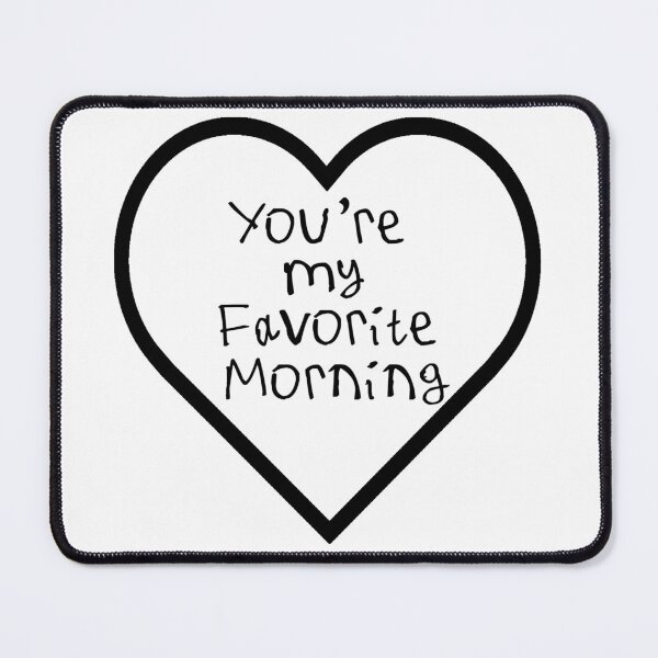 Item preview, You're My Favorite Morning designed and sold by kinpirks.