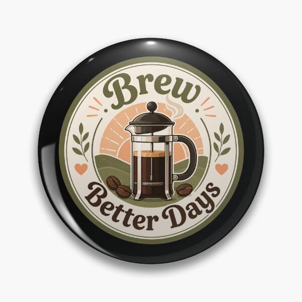 Item preview, French Press Better Days Coffee Badge  designed and sold by Sketchlegacy.