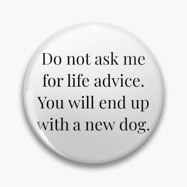 Item preview, Do Not Ask Me For Life Advice You Will End Up With A New Dog designed and sold by Fa scri.