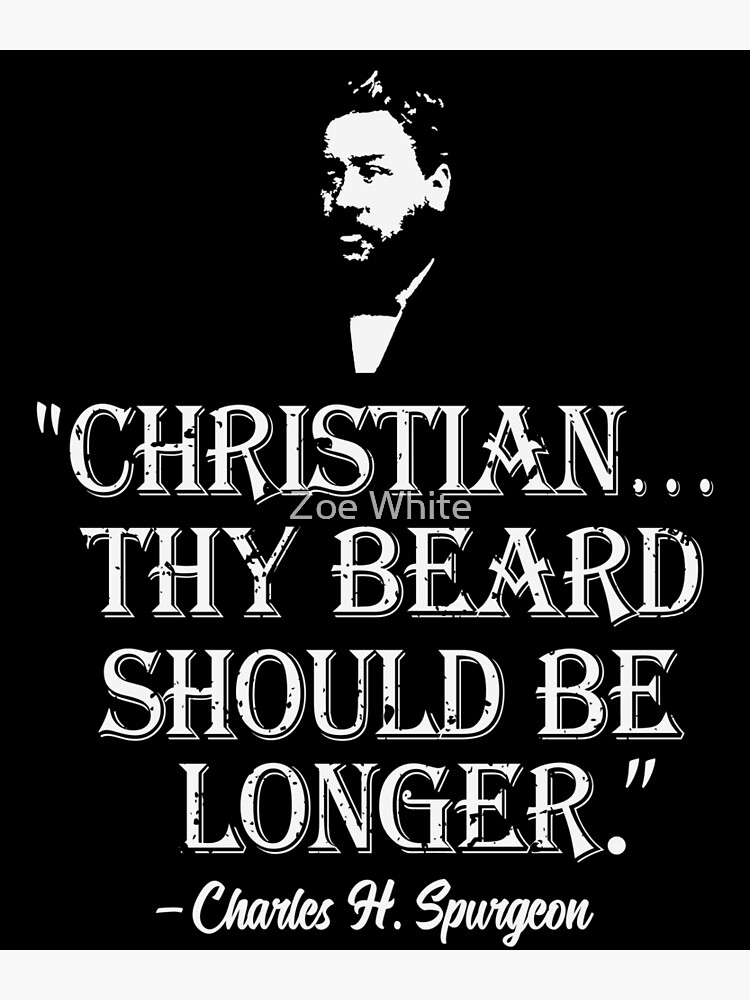 "Christian Thy Beard Should Be Longer Charles Spurgeon Quote" Poster by