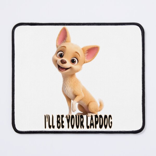 Item preview, Chihuahua. I’ll be your lapdog designed and sold by SmARTNiki.
