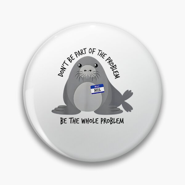 Item preview, Funny Neil The Seal Be The Whole Problem Sarcastic Meme designed and sold by Rahamkshop.