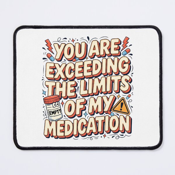 Item preview, You are Exceeding The Limits of My Medication designed and sold by J-Style-Design.