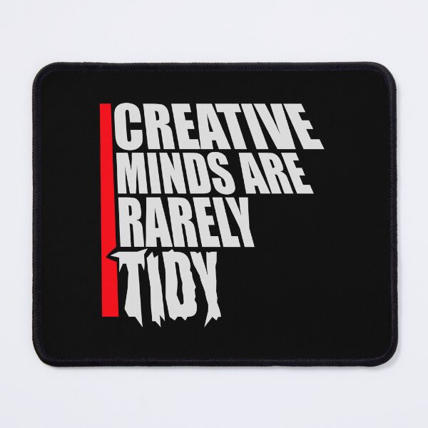 Item preview, Creative Minds Are Rarely Tidy Funny Relatable Quote designed and sold by shirt-o-mat.