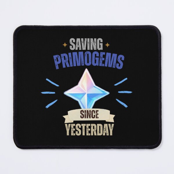 Item preview, Saving Primogems Since Yesterday | Funny RPG Gamer Design designed and sold by Maviartig.