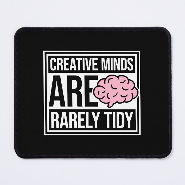 Item preview, Creative Minds Are Rarely Tidy Funny Relatable Quote designed and sold by shirt-o-mat.