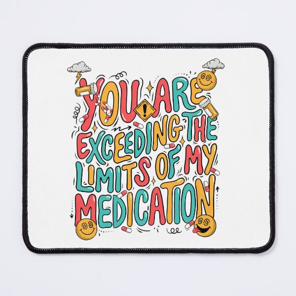 Item preview, You are Exceeding The Limits of My Medication designed and sold by J-Style-Design.