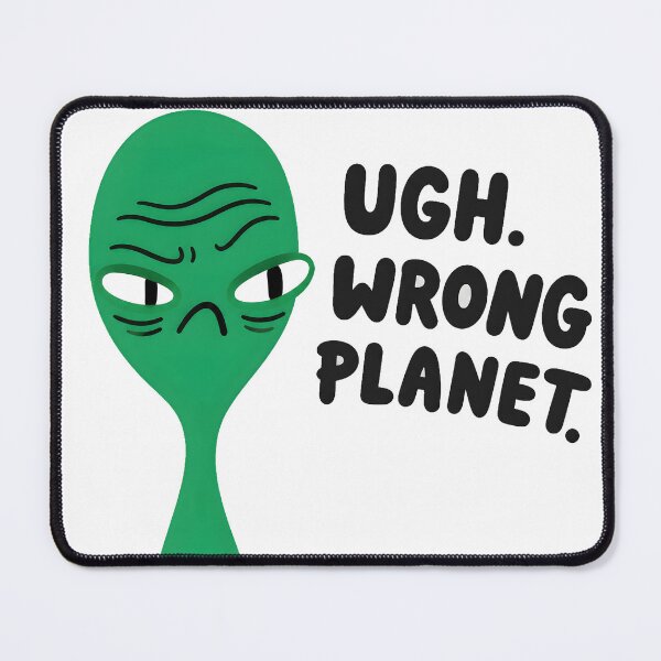 Item preview, Ugh Wrong Planet Alien designed and sold by Mavriboy.