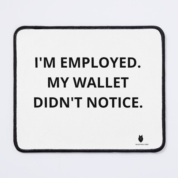 Item preview, I'm Employed. My Wallet Didn't Notice. | Funny Work Humor T-Shirt designed and sold by Bwolf1956.