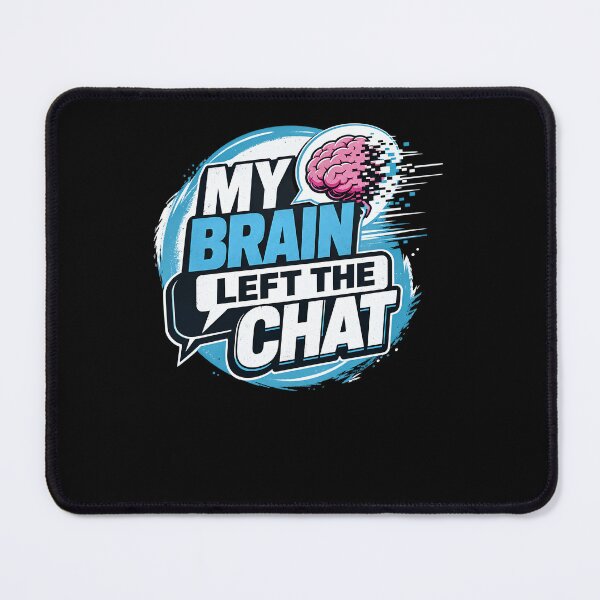 Item preview, My Brain Left the Chat designed and sold by FreshPixelArt.