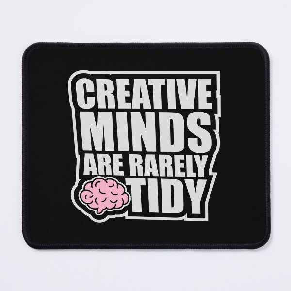 Item preview, Creative Minds Are Rarely Tidy Funny Relatable Quote designed and sold by shirt-o-mat.